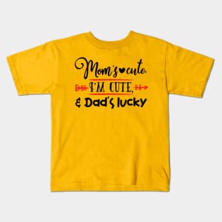 Mom's cute, I'm cute, & Dad's lucky Kids T-Shirt